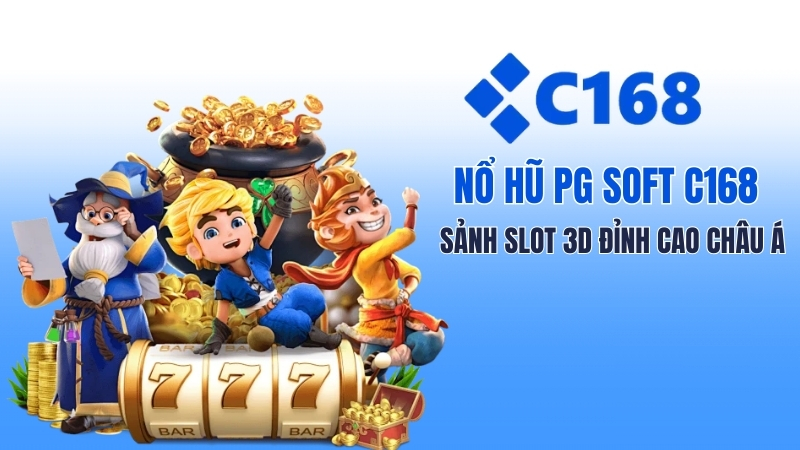Nổ Hũ PG Soft C168 – Top Game Slot, RTP 97%, Cách Chơi 2026