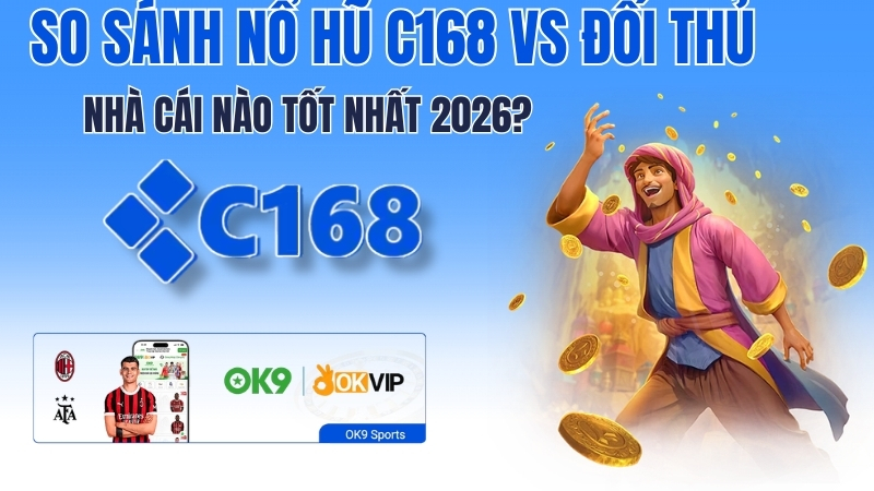 So Sánh Nổ Hũ C168 vs Đối Thủ – Nhà Cái Nào Tốt Nhất 2026? 2 So Sánh Nổ Hũ C168 vs Đối Thủ – Nhà Cái Nào Tốt Nhất 2026?